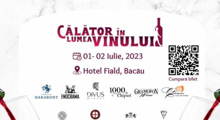 Festivalul Călător în lumea vinului, 1-2 Iulie 2023, Fiald & spa Hotel, Bacău